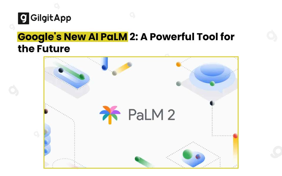 Google's New AI PaLM 2 A Powerful Tool for the Future