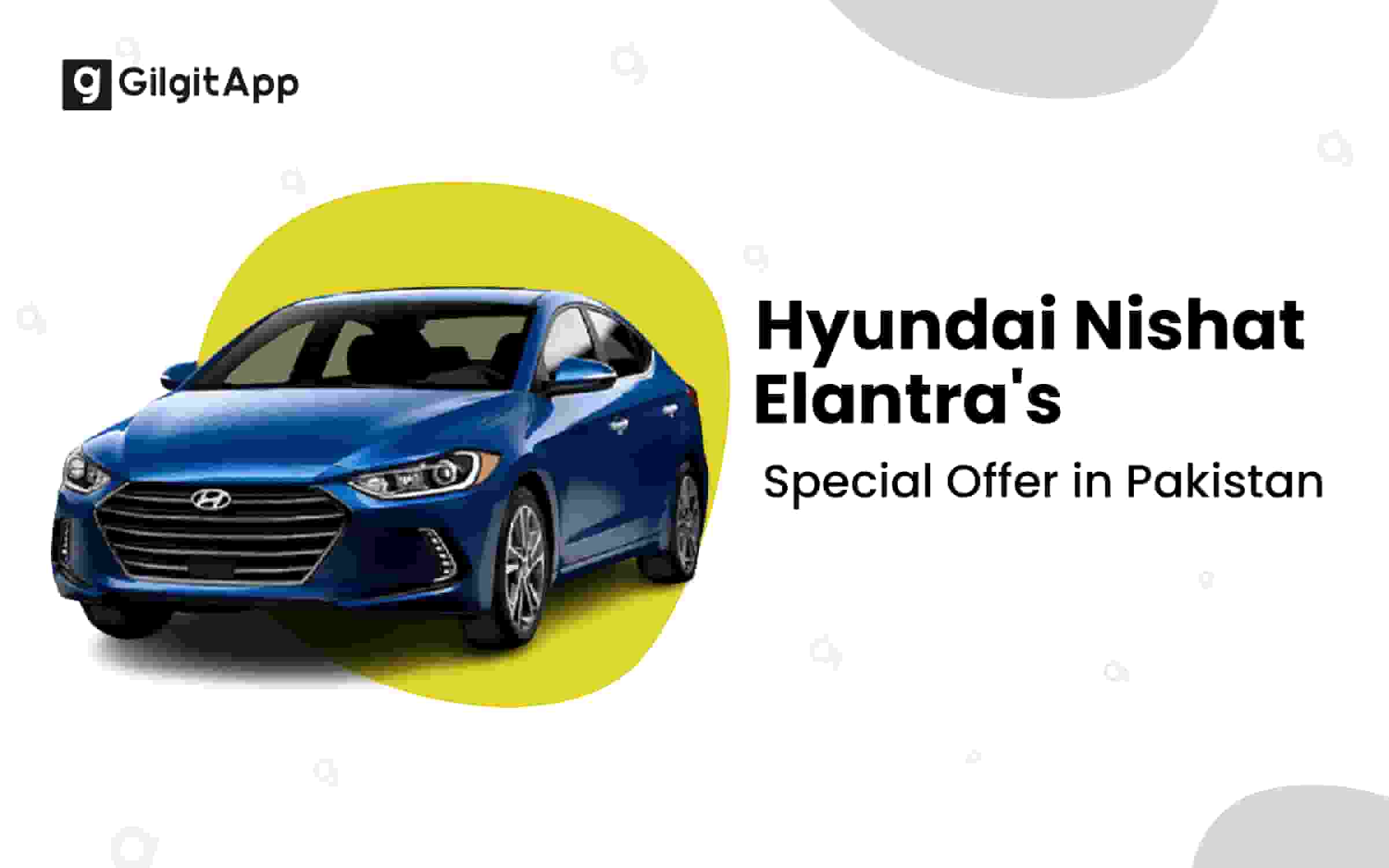 Hyundai Nishat Elantra's Special Offer in Pakistan