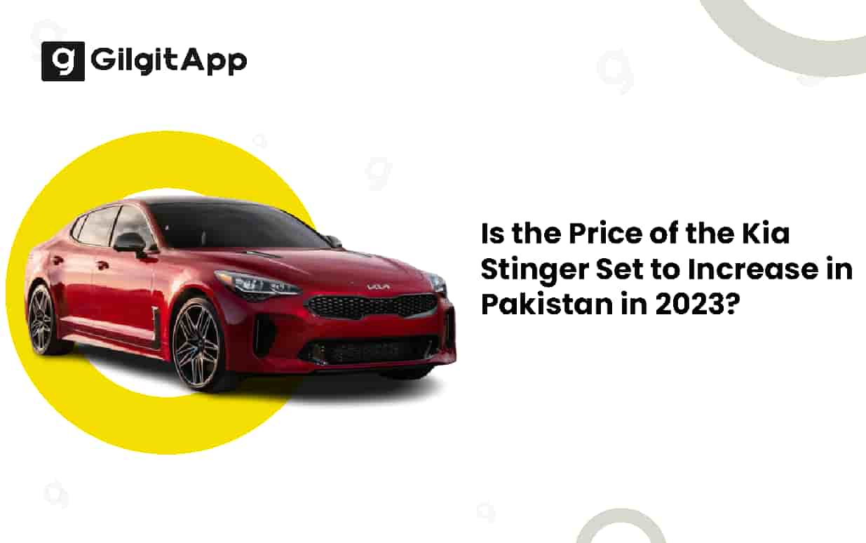 Is the Price of the Kia Stinger Set to Increase Pakistan in ‍2023?