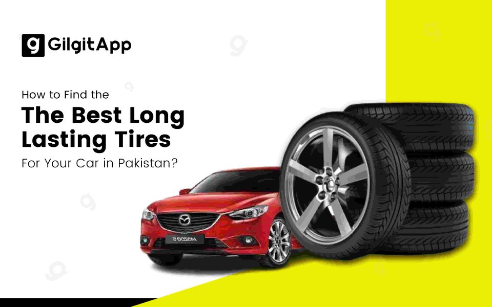 How to Find the Best Long-Lasting Tires for Your Car in Pakistan?