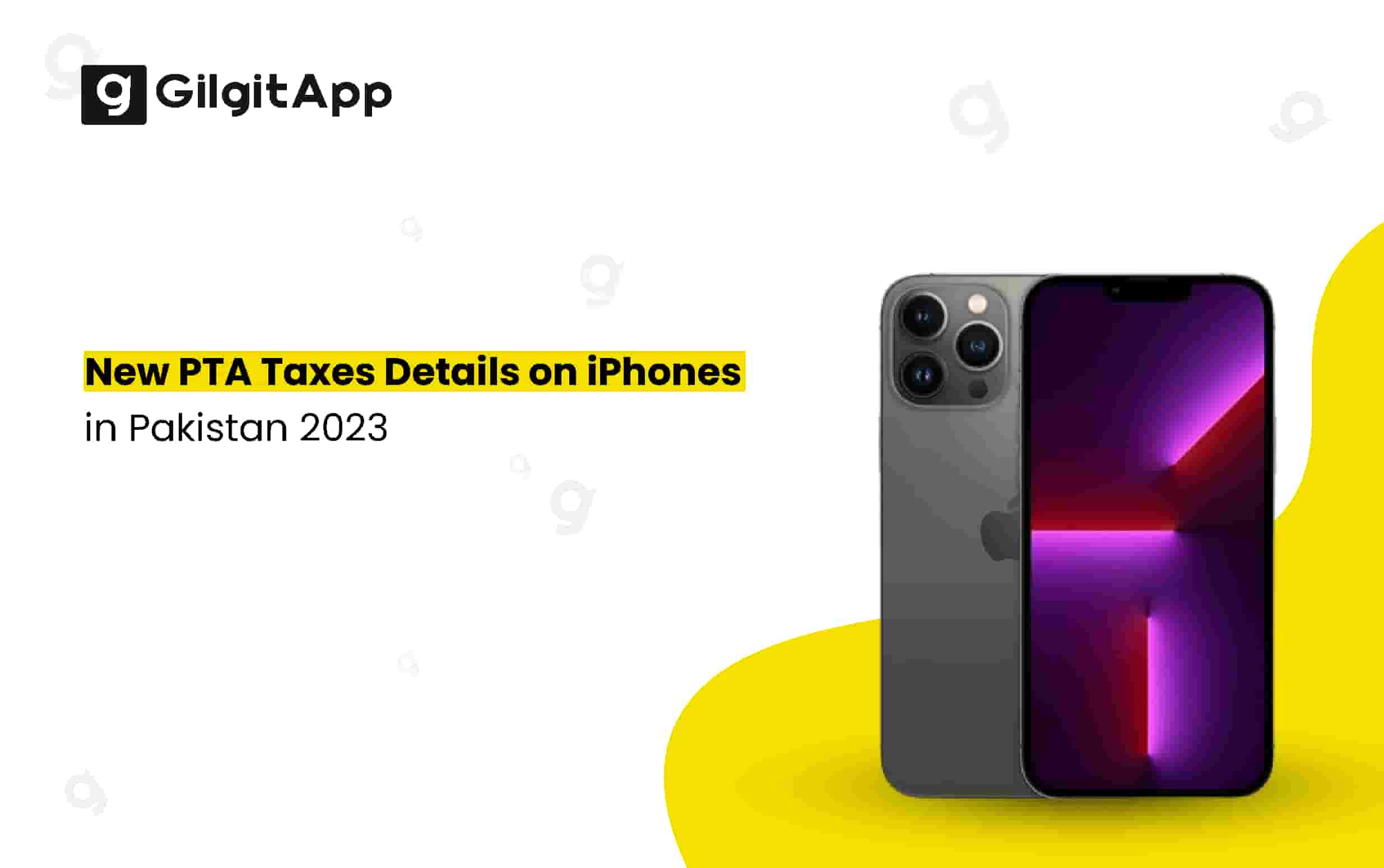 New PTA Taxes Details on iPhones in Pakistan 2023