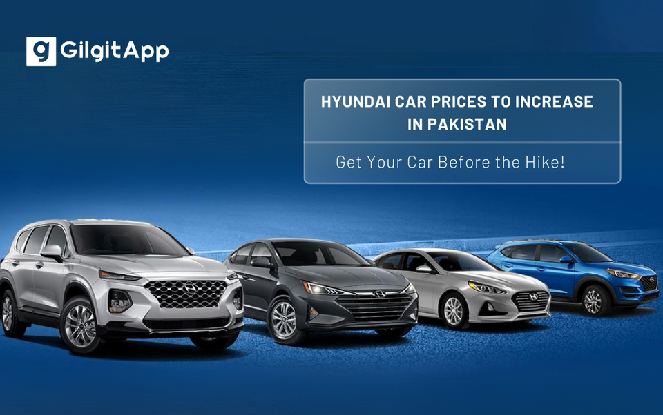 Hyundai Car Prices to Increase in Pakistan – Get Your Car Before the Hike!